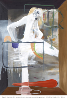 140_100_die_jahre: Ronald Kodritsch  Die Jahre sind nicht spurlos an uns vorbergegangen, 2011, l auf Lwd., 140 x 100 cm